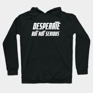 Desperate Hoodie